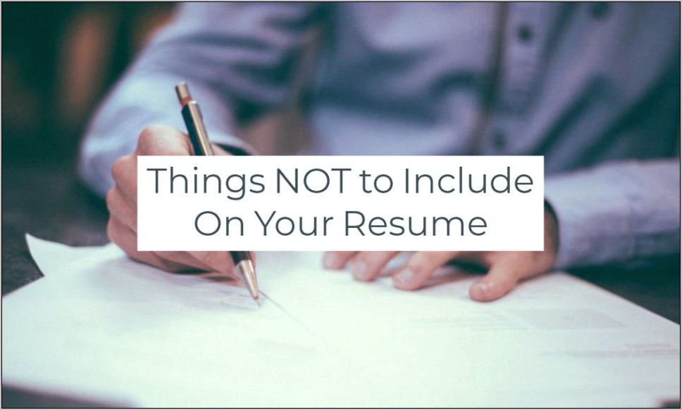 Main Things Not To Put In A Resume